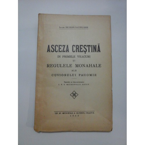 ASCEZA CRESTINA IN PRIMELE VEACURI SI REGULELE MONAHALE ALE CUVIOSULUI PAHOMIE - NICODIM SACHELARIE 1942 ASCEZA CRESTINA IN PRIMELE VEACURI SI REGULELE MONAHALE ALE CUVIOSULUI PAHOMIE - NICODIM SACHELARIE 1942